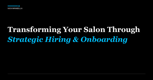 Transforming Your Salon Through Strategic Hiring & Onboarding