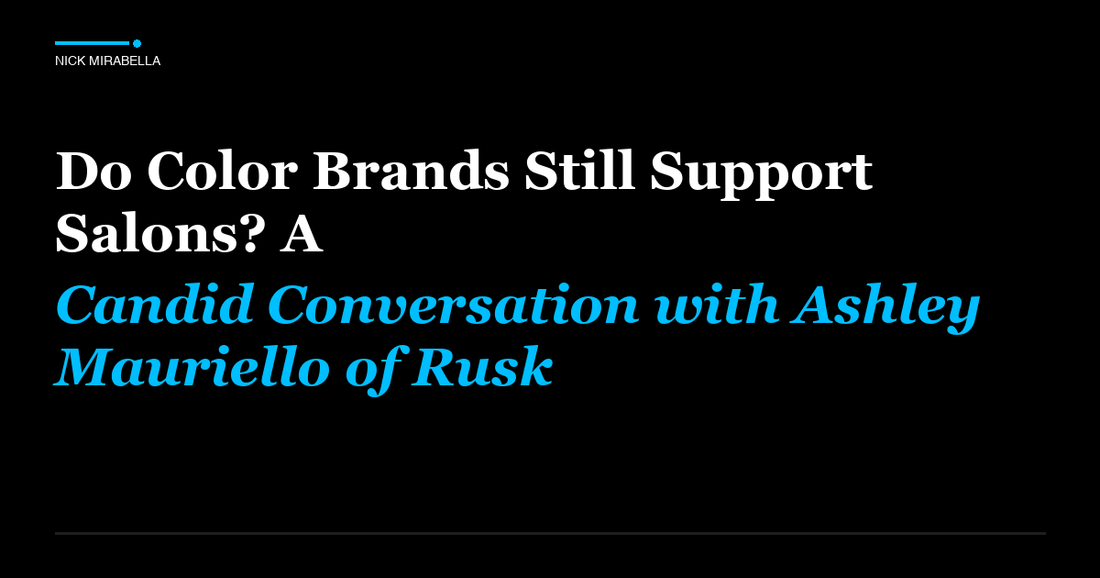 Professional insights on do Color Brands Still Support Salons? A Candid Conversation with Ashley Mauriello of Rusk