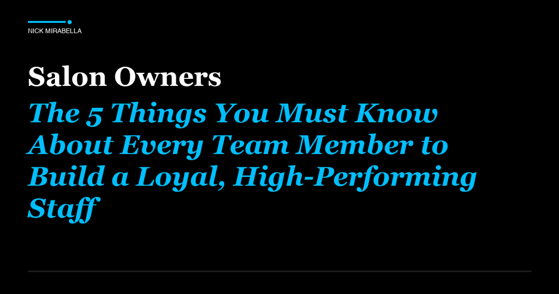 Strategies for salon Owners: The 5 Things You Must Know About Every Team Member to Build a Loyal, High-Performing Staff