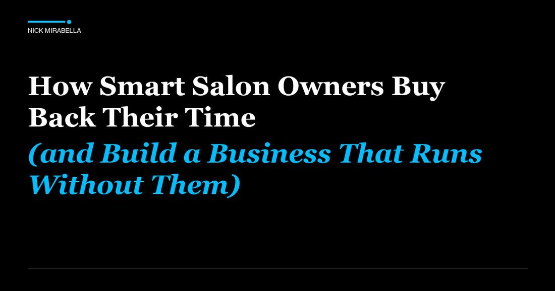 Professional insights on how Smart Salon Owners Buy Back Their Time (and Build a Business That Runs Without Them)