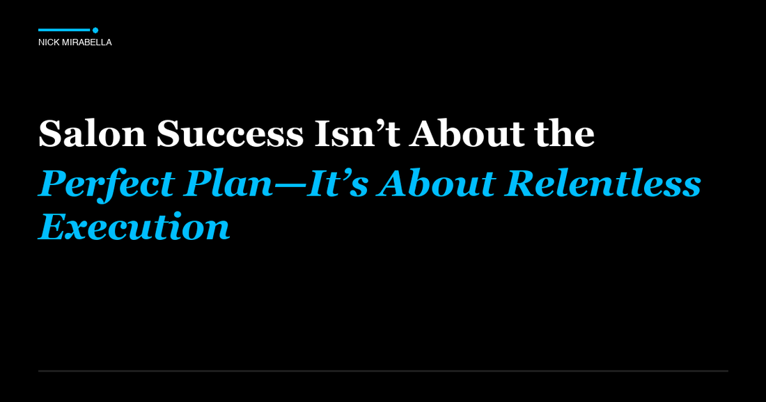 Professional insights on salon Success Isn’t About the Perfect Plan—It’s About Relentless Execution