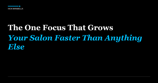 The One Focus That Grows Your Salon Faster Than Anything Else