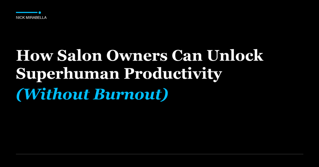 Strategies for how Salon Owners Can Unlock Superhuman Productivity (Without Burnout)