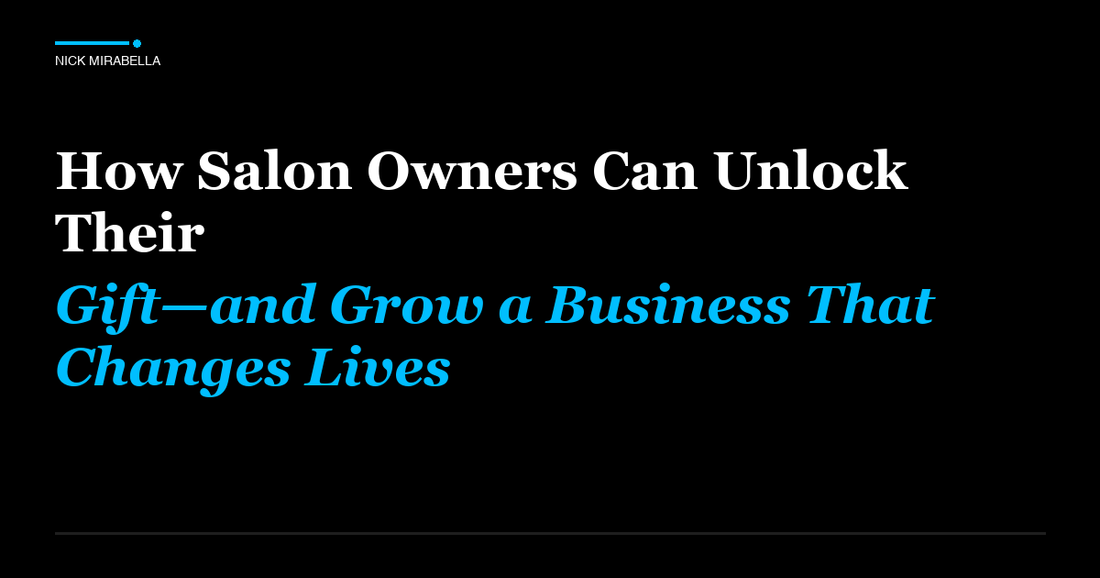 Strategies for how Salon Owners Can Unlock Their Gift—and Grow a Business That Changes Lives