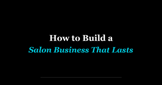 How to Build a Salon Business That Lasts