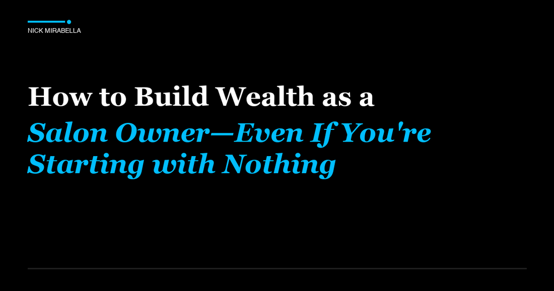 Tips and strategies for how to Build Wealth as a Salon Owner—Even If You're Starting with Nothing