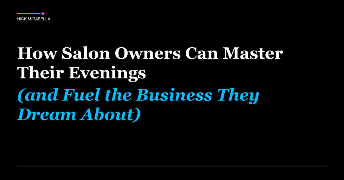Comprehensive overview of how Salon Owners Can Master Their Evenings (and Fuel the Business They Dream About)