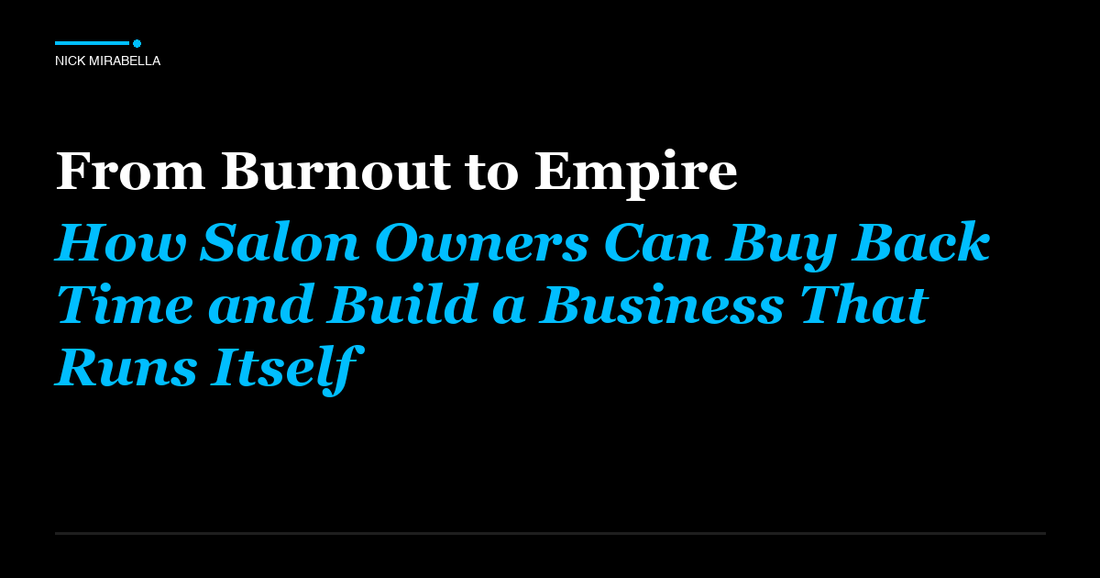 Strategies for from Burnout to Empire: How Salon Owners Can Buy Back Time and Build a Business That Runs Itself
