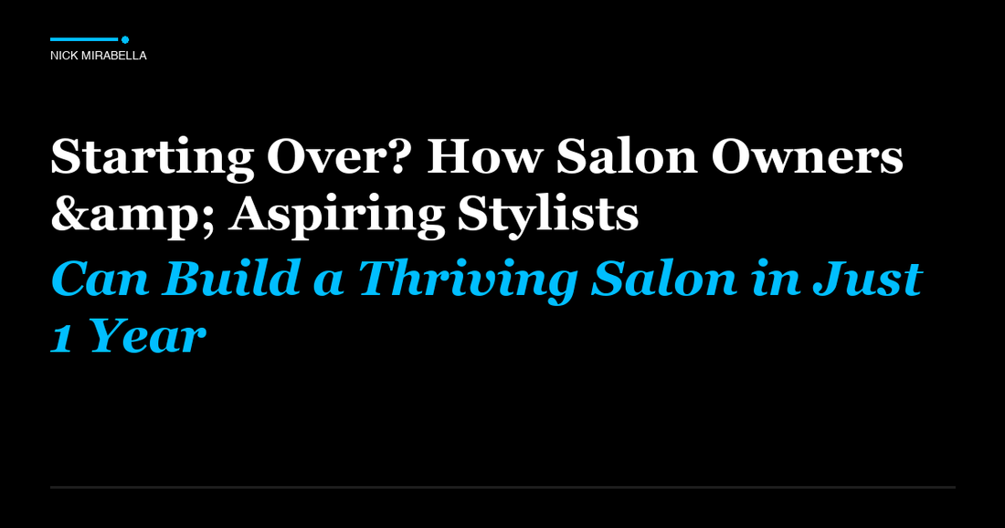 Strategies for starting Over? How Salon Owners & Aspiring Stylists Can Build a Thriving Salon in Just 1 Year