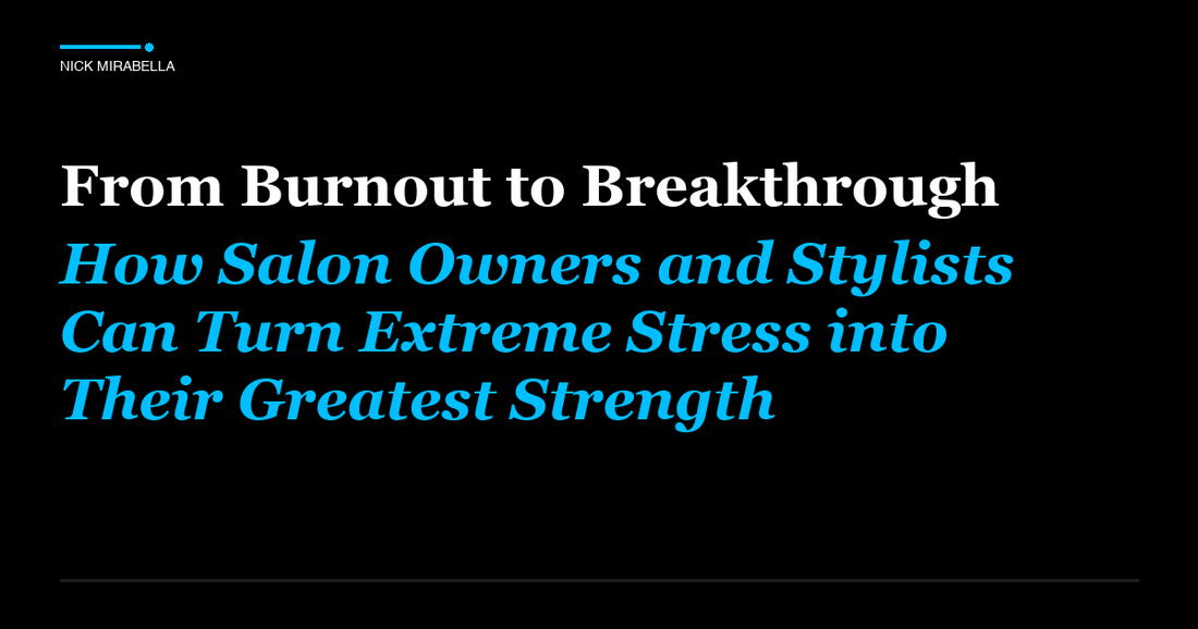 Strategies for from Burnout to Breakthrough: How Salon Owners and Stylists Can Turn Extreme Stress into Their Greatest...