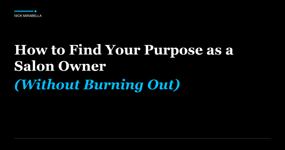 Tips and strategies for how to Find Your Purpose as a Salon Owner (Without Burning Out)