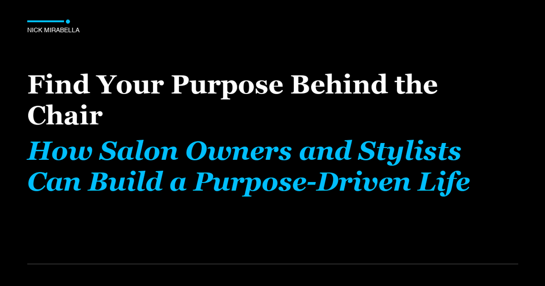 Strategies for find Your Purpose Behind the Chair: How Salon Owners and Stylists Can Build a Purpose-Driven Life