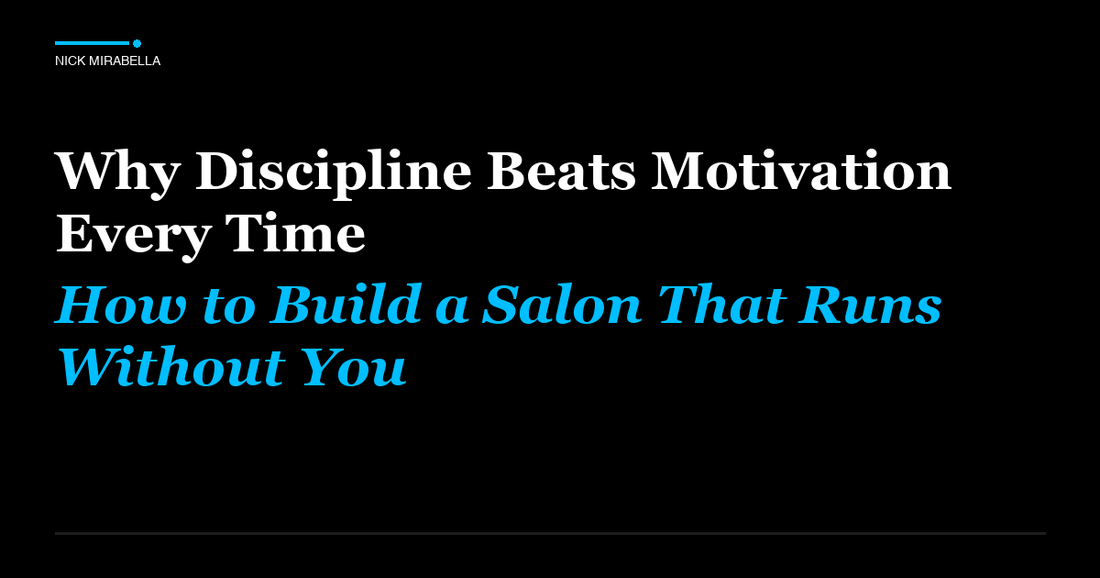 Tips and strategies for why Discipline Beats Motivation Every Time: How to Build a Salon That Runs Without You