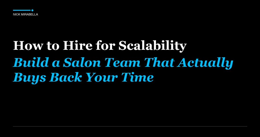 Tips and strategies for how to Hire for Scalability: Build a Salon Team That Actually Buys Back Your Time