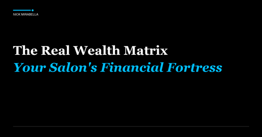 The Real Wealth Matrix: Your Salon's Financial Fortress
