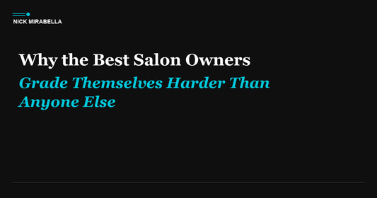 Why the Best Salon Owners Grade Themselves Harder Than Anyone Else