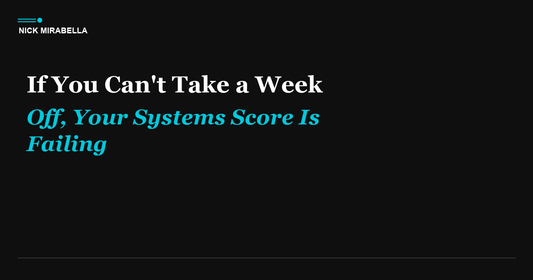 If You Can't Take a Week Off, Your Systems Score Is Failing