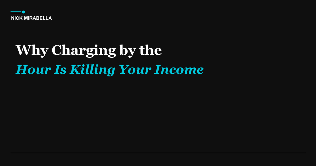Why Charging by the Hour Is Killing Your Income