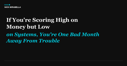If You're Scoring High on Money but Low on Systems, You're One Bad Month Away From Trouble