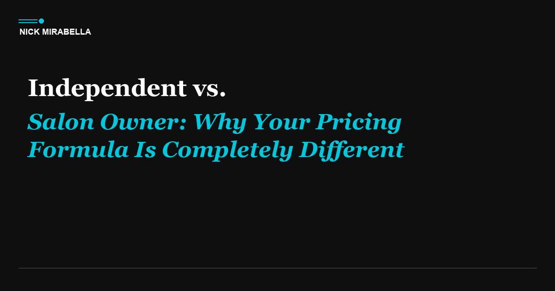 Independent vs. Salon Owner: Why Your Pricing Formula Is Completely Different