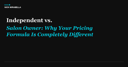 Independent vs. Salon Owner: Why Your Pricing Formula Is Completely Different