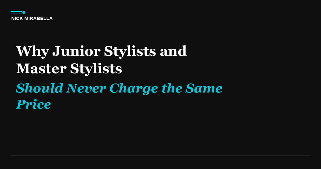 Why Junior Stylists and Master Stylists Should Never Charge the Same Price