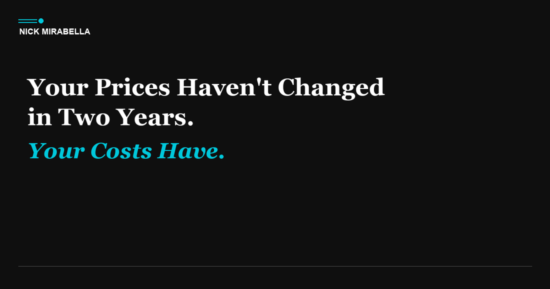 Your Prices Haven't Changed in Two Years. Your Costs Have.