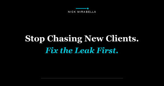 Stop Chasing New Clients. Fix the Leak First.