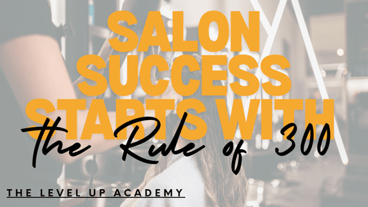 How Salon Owners Can Use the Rule of 300 to Build the Future They Deserve