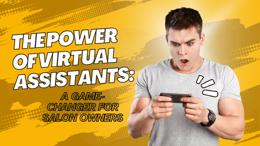 The Power of Virtual Assistants: A Game-Changer for Salon Owners