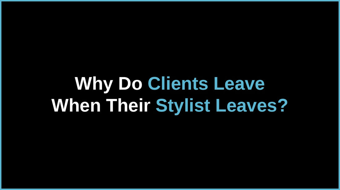 Why Do Clients Leave When Stylist Leaves