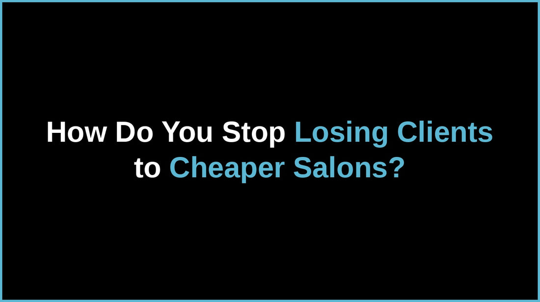 How to Stop Losing Clients to Cheaper Salons