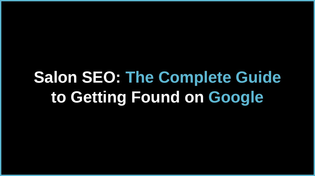 Salon SEO Complete Guide to Getting Found on Google 2026